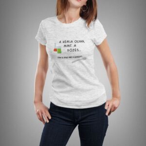 "A kémia olyan, mint..." póló