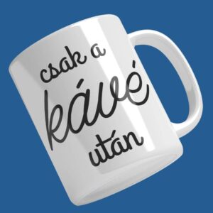 Nyomtatott "Csak a kávé után" bögre