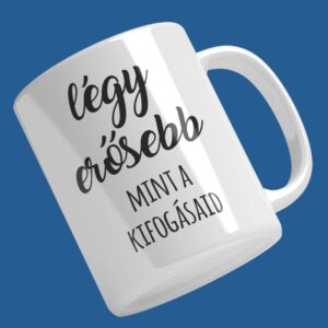 Nyomtatott "Légy erősebb..." bögre