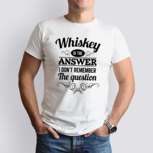 "Whiskey is the answer" póló