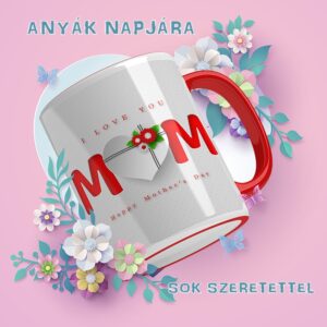 Nyomtatott I Love MOM bögre