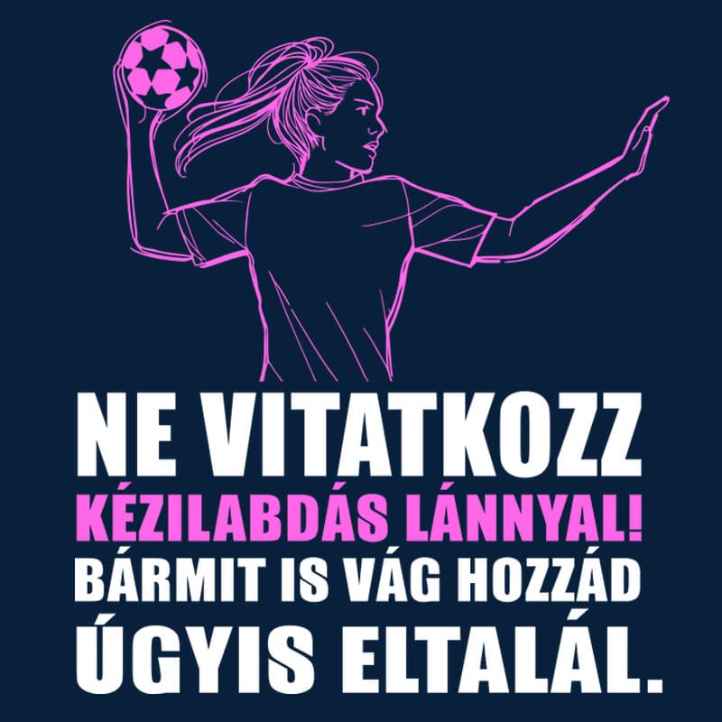 "Ne vitatkozz kézilabdás lánnyal" póló - Image 2