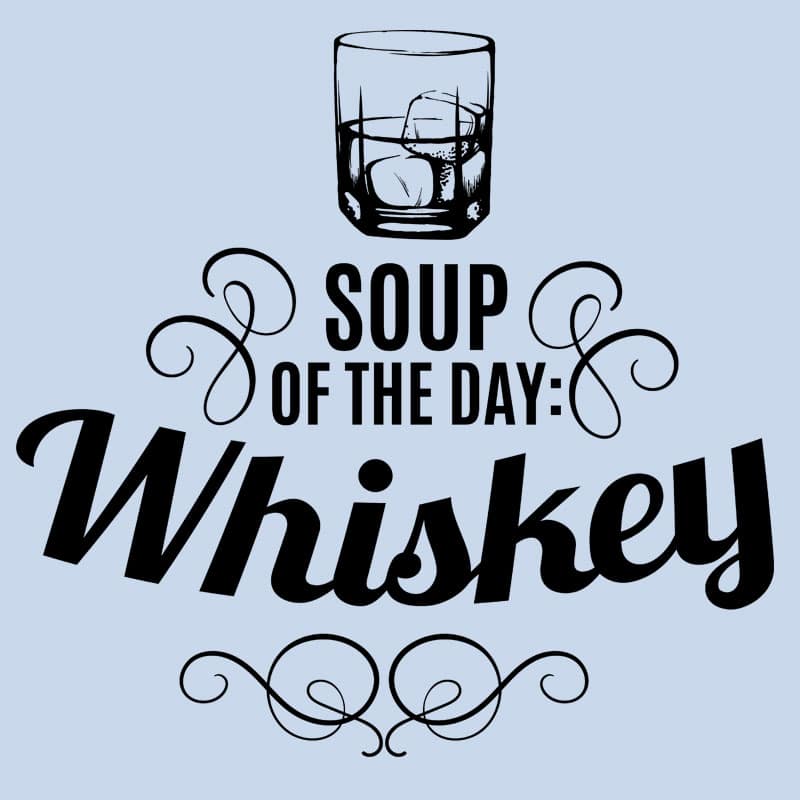 "Soup of the day: Whiskey" póló - Image 2